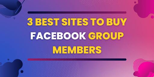 Why You Should Buy Facebook Group Members?
